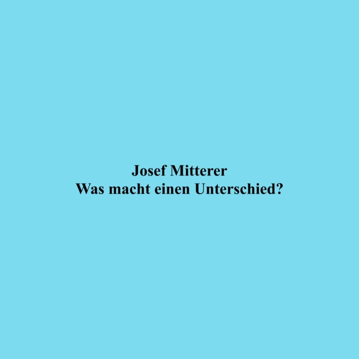 Josef Mitterer Was macht einen Unterschied? (Vortrag) Medien
