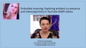 Michele Zappavigna - Embodied meaning: Exploring ambient co-presence and intersubjectivity in YouTube ASMR videos