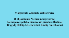thumbnail of medium Malgorzata Zduniak-Wiktorowicz - O objasnianiu Niemcom kryzysowej Polski przez polsko-niemieckie pisarki z Berlina