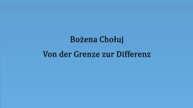 thumbnail of medium Bozena Choluj - Von der Grenze zur Differenz (Vortrag)